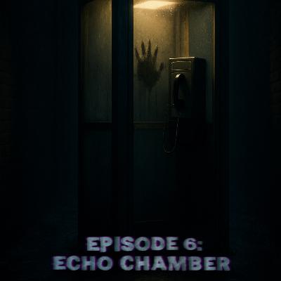 Episode 6: Echo Chamber‬ ‭