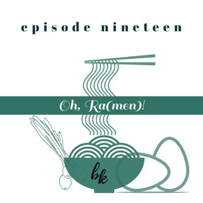 Ep. 19 — Oh, Ra(men)!