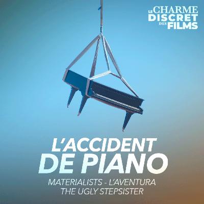 LCDDF #32 • L'ACCIDENT DE PIANO (Materialists, L'Aventura, The Ugly Stepsister)