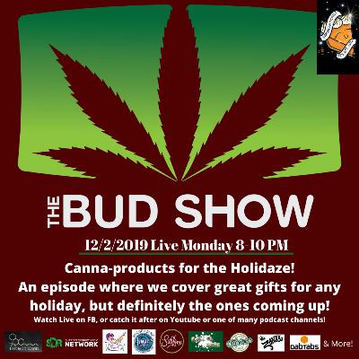 The Bud Show Season 2 Session 1 Canna products for the holidaze!