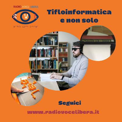 Tifloinformatica e non solo - puntata del 22 maggio