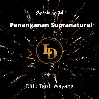 Episode Spesial : Penanganan Supranatural with Didit Tarot Wayang