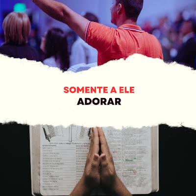 Episódio 268 - Somente a Ele adorar Episódio 268 - Somente a Ele adorar
