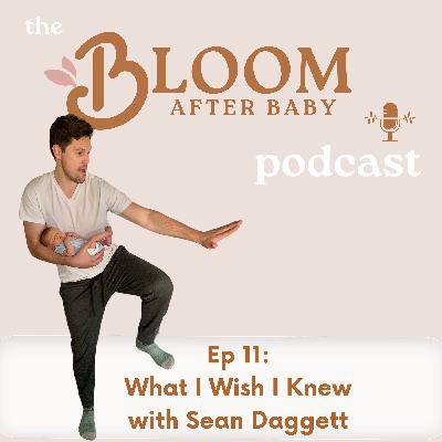 11. Hey Dads: What I Wish I Knew, with Sean Daggett