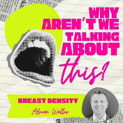 Why aren't we talking about this: Breast Density Why aren't we talking about this: Breast Density