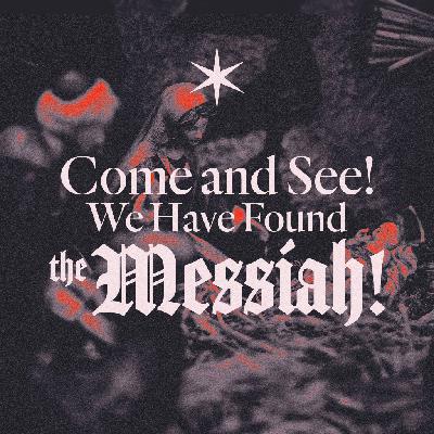 Come and See! We Have Found The Messiah! - Jon Soriano