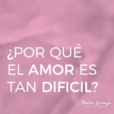 ¿Por qué el amor es tan difícil? ¿Por qué el amor es tan difícil?