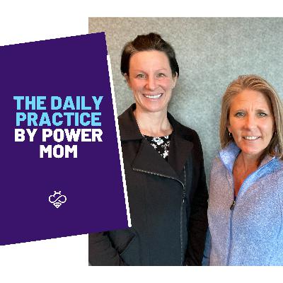Episode 7: The Daily Practice by Power Mom featuring Tara and Trina O'Brien
