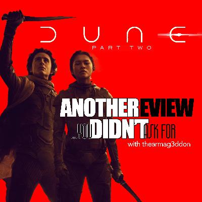Another Review You Didn't Ask For - 19: DUNE : PART TWO