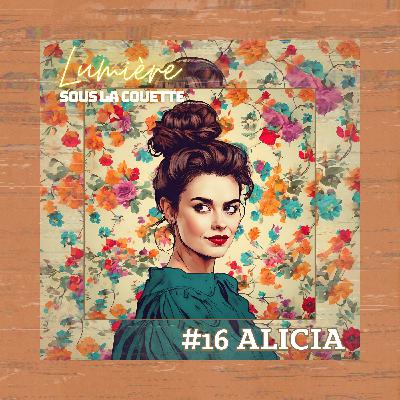 [extrait] #16 Alicia : j'essaie de l'oublier mais quand ça veut pas, ça veut pas