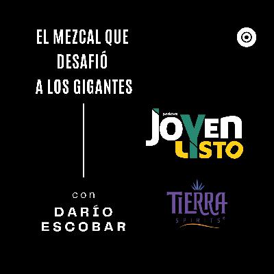 21. La historia de Tierra Spirits: El mezcal que desafió a los gigantes - con DARÍO ESCOBAR