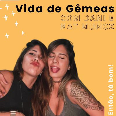 #15 - Como é a vida tendo uma irmã gêmea com Dani e Nat Munoz - Então, tá bom!