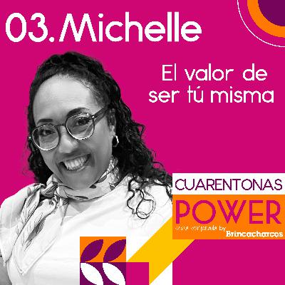 Michelle: El valor de ser tú misma. Michelle: El valor de ser tú misma.
