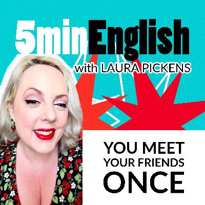You meet your friends once | 5 минут английского с Лорой Пикенс You meet your friends once | 5 минут английского с Лорой Пикенс