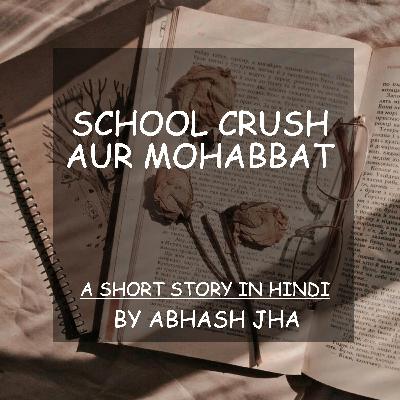 #30 | School Crush Aur Mohabbat | A Short Hindi Story | Love Triangle , School Life | Storytelling by Abhash Jha
