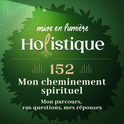 152. Mon cheminement spirituel : Mon parcours, vos questions, mes réponses
