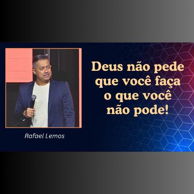 Deus não pede que você faça o que não pode!