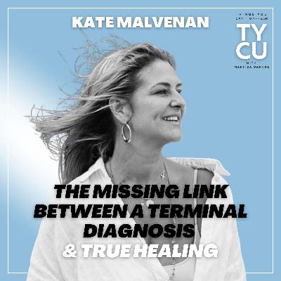 Kate Malvenan // It’s Not Kate’s Time: The Missing Link Between a Terminal Diagnosis & True Healing