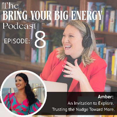 Episode 8: An Invitation to Explore. Trusting the Nudge Toward More.
