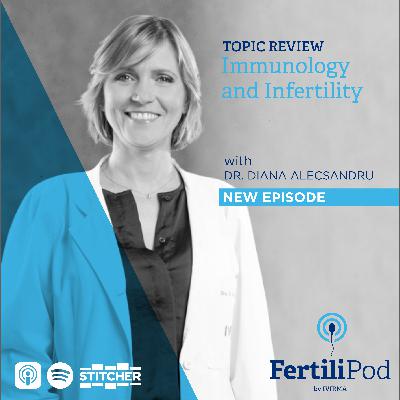Immunology and Infertility with Dr. Diana Alecsandru