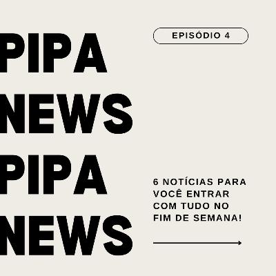 Pipa News Ep.4