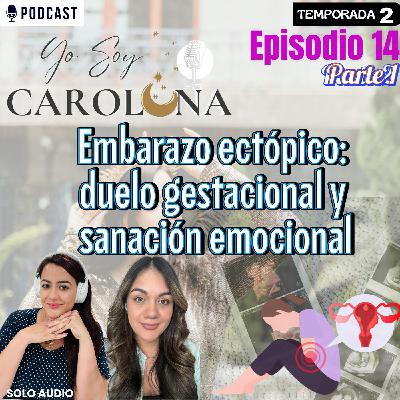 Ep. 14 parte 1 | Embarazo ectópico: duelo gestacional y sanación emocional
