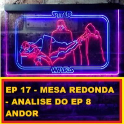 EP 17- Mesa Redonda - News e Analise do EP 8 de ANDOR EP 17- Mesa Redonda - News e Analise do EP 8 de ANDOR