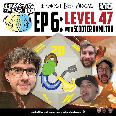 Ep6 - Level 47 with Scooter Hamilton Ep6 - Level 47 with Scooter Hamilton
