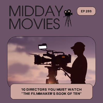 Ep 288: Top 10 Directors Whose Work You Must See (“Filmmaker’s Book of Ten” by Steven Bernstein)