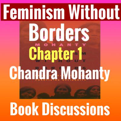 S2E17: Mohanty, Feminism Without Borders, Chapter 1 (Edited Class Session)