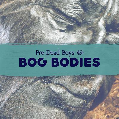 49: Bog Bodies
