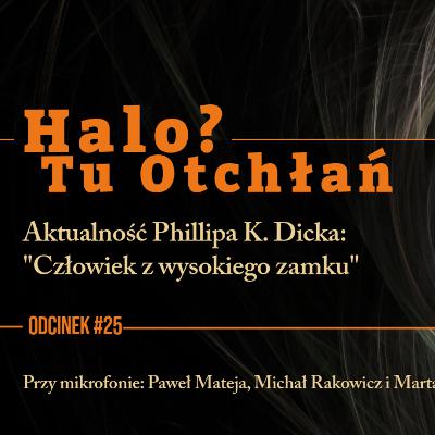 HTO#25: Aktualność Phillipa K. Dicka: "Człowiek z wysokiego zamku" HTO#25: Aktualność Phillipa K. Dicka: "Człowiek z wysokiego zamku"