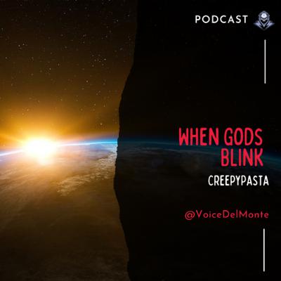 When Gods Blink CreepyPasta When Gods Blink CreepyPasta