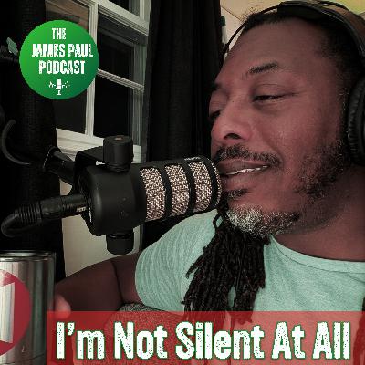 I'm Not Silent At All