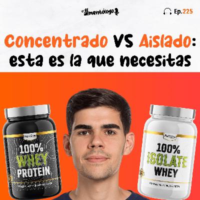 Proteína de suero: ¿Aislado o Concentrado? ¡Esta es la que necesitas! (Ep. 225)