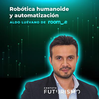 Robótica humanoide y automatización - Aldo Luévano de Roomie Bot