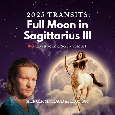 Full Moon in Sagittarius III - 2025 Transits