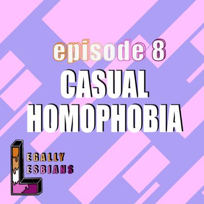 Casual Homophobia