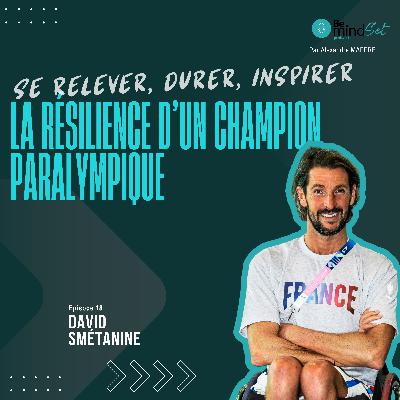 Se relever, durer, inspirer - La résilience d’un champion paralympique | BeMindSet Podcast 18 - David Smétanine