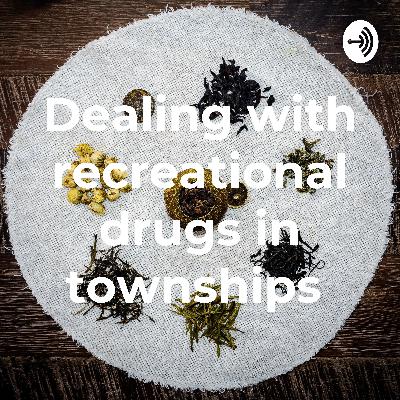 Episode two of dealing with recreational drugs in townships