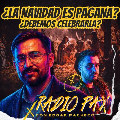E. Pacheco - "La navidad ¿Celebración pagana?" 🎍​🎁 Radio Pax #134