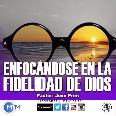 Enfocándose en la fidelidad de Dios. José Prem | Un Mensaje Que Transforma