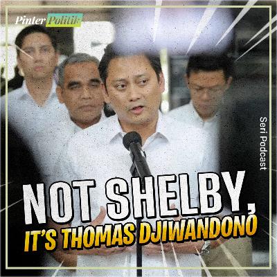 Not Shelby, It’s Thomas Djiwandono Not Shelby, It’s Thomas Djiwandono