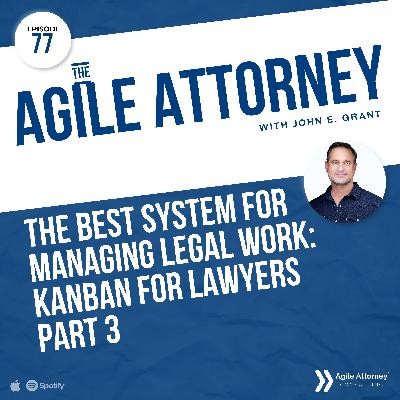 077. The BEST System for Managing Legal Work: Kanban for Lawyers Part 3
