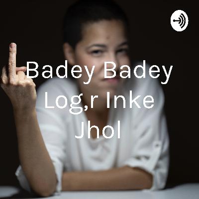Badey Badey log ,jinke badey badey jhol
