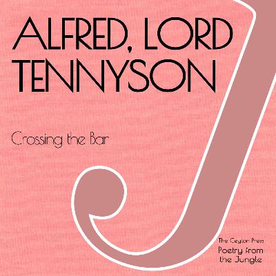 Alfred, Lord Tennyson.  Crossing the Bar.