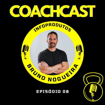 Bruno Nogueira (Infoprodutos) - COACHCAST I Ep. 8