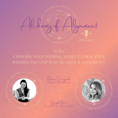 S2.E5: Changing Your Internal Story to Heal Inner Wounds and Step into Self-Love (with Kayla Marie) S2.E5: Changing Your Internal Story to Heal Inner Wounds and Step into Self-Love (with Kayla Marie)