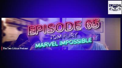 The Two Critical Podcast Episode 65 Tom Fury. Marvel impossible The Two Critical Podcast Episode 65 Tom Fury. Marvel impossible