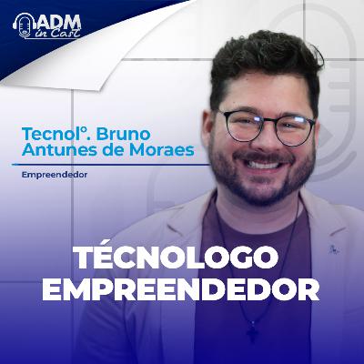 Tecnólogo empreendedor | Bruno Antunes de Moraes